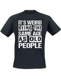 Humortrøje - Fun T-shirt - It's weird being the same age as old people - M till 5XL - Herrer - sort